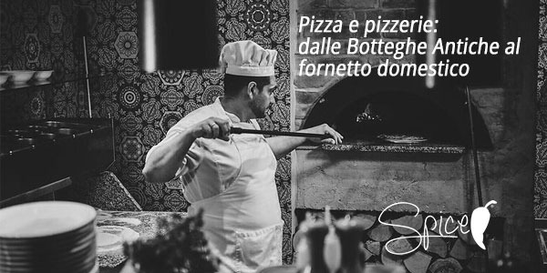 Storia delle Pizzerie: Dalla Napoli Antica al fornetto domestico - Spice
